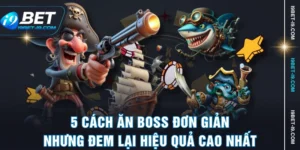 5 Cách Ăn Boss Đơn Giản Nhưng Đem Lại Hiệu Quả Cao Nhất