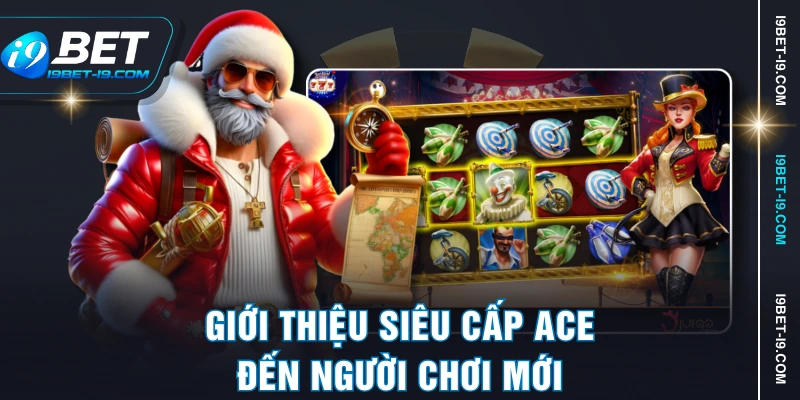 Giới thiệu Siêu cấp ACE đến người chơi mới