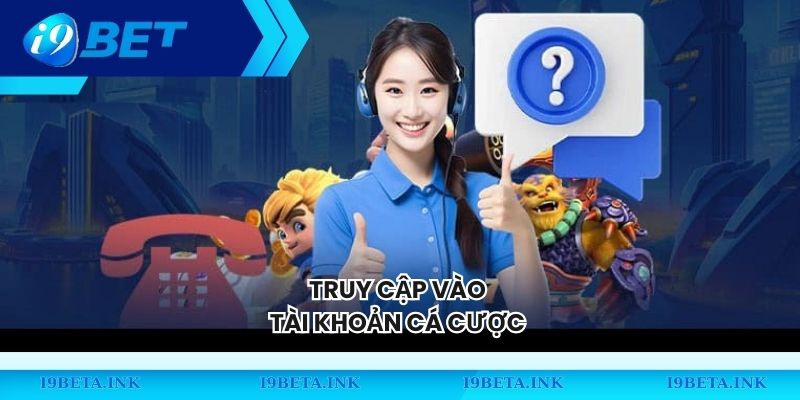 Truy cập vào tài khoản cá cược